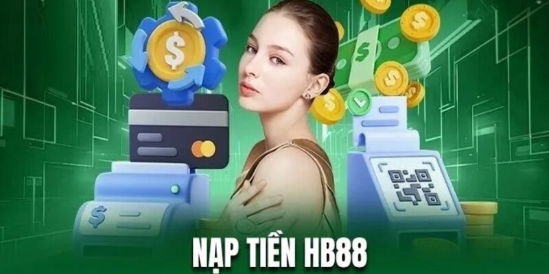 Đáp ứng đầy đủ các điều kiện nạp tiền HB88