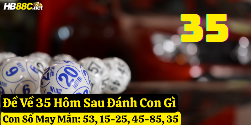 đề về 35 hôm sau đánh con gì