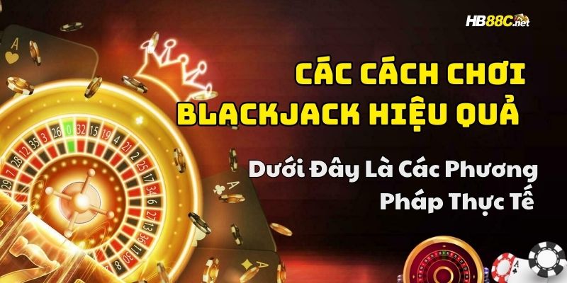 cách chơi blackjack hiệu quả hb88