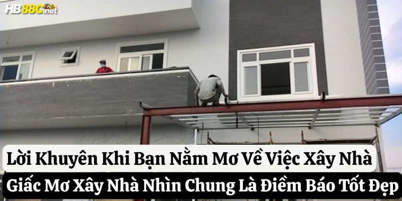 mơ thấy xây nhà hb88