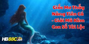 mơ thấy nàng tiên cá hb88 thumb