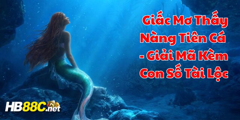 mơ thấy nàng tiên cá hb88 thumb